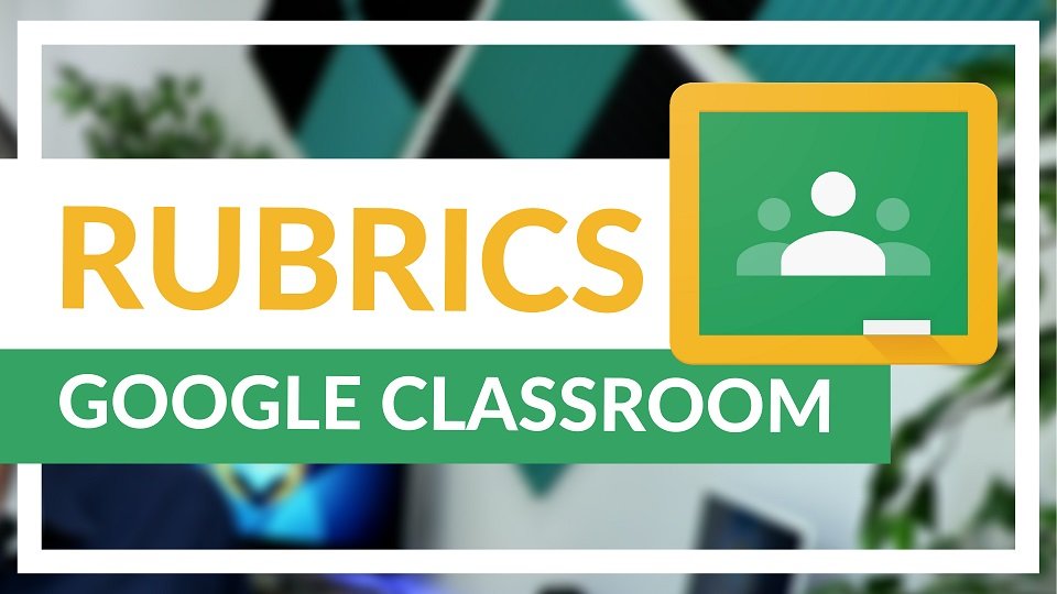 Save time marking and grading work by using Rubrics in Google Classroom