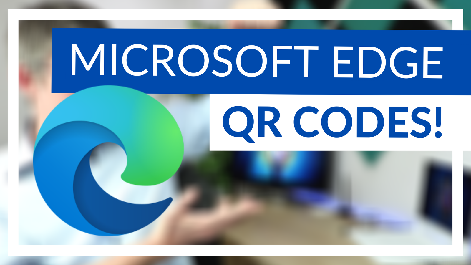 Create QR codes with Microsoft Edge - Flipped Classroom Tutorials